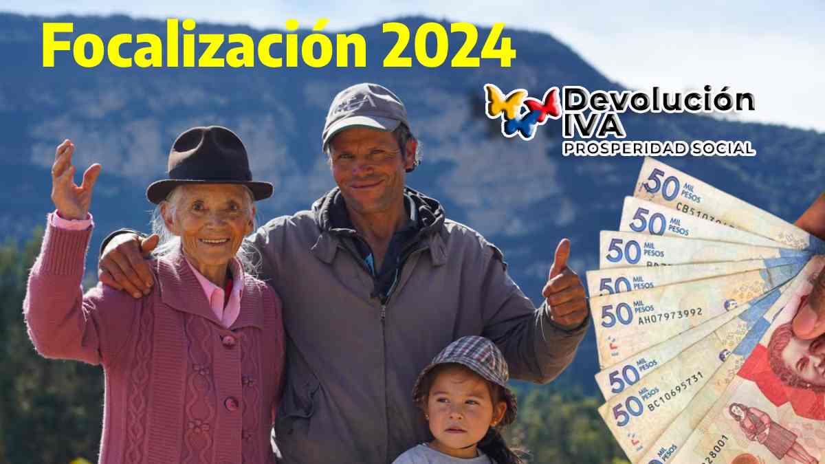 Focalización 2024, de fondo imagen de tres personas y un paisaje, logotipo de Devolución de IVA y Billetes de denominación en pesos colombianos