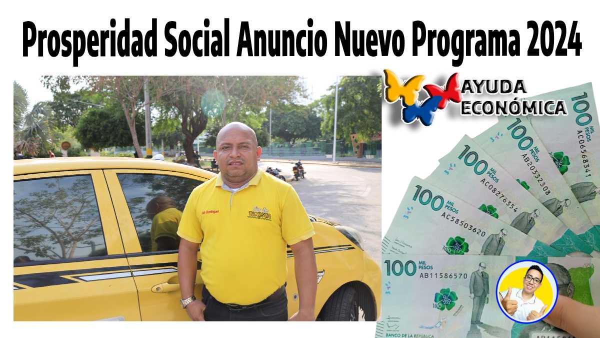 Prosperidad Social Anuncio Nuevo Programa 2024 , imagen de un taxista, el logo de ayudas económicas y Wintor ABC, billetes en pesos colombianos.
